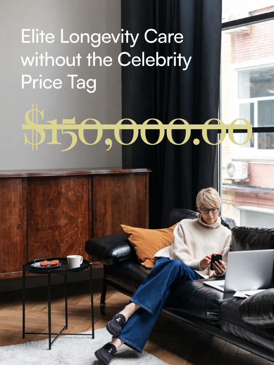 Elite Longevity Care without the Celebrity Price Tag — $150,000 struck through
